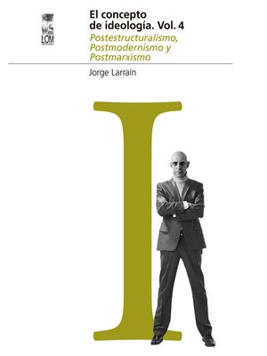 cover image of El concepto de Ideología Volumenumen 4. Postestructuralismo, Postmodernismo y Postmarxismo